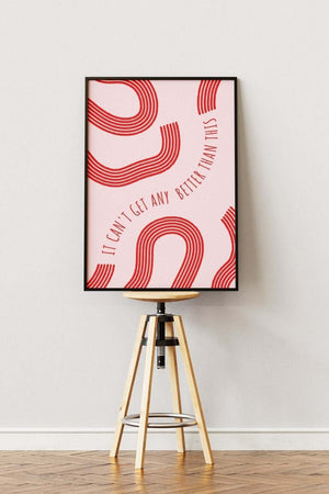 "It can't get any better than this" - Pink Plakat